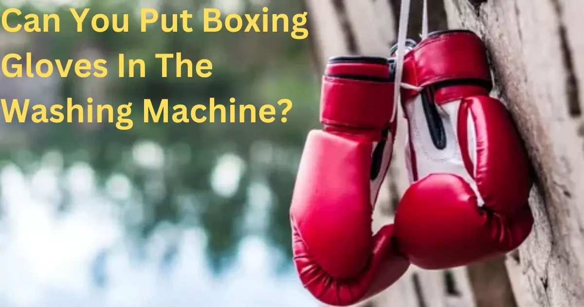 Can You Put Boxing Gloves In The Washing Machine?