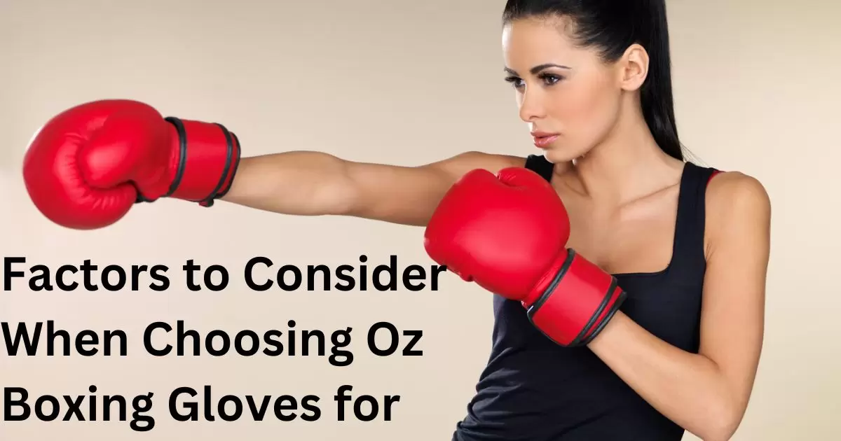 Factors to Consider When Choosing Oz Boxing Gloves for Sparring