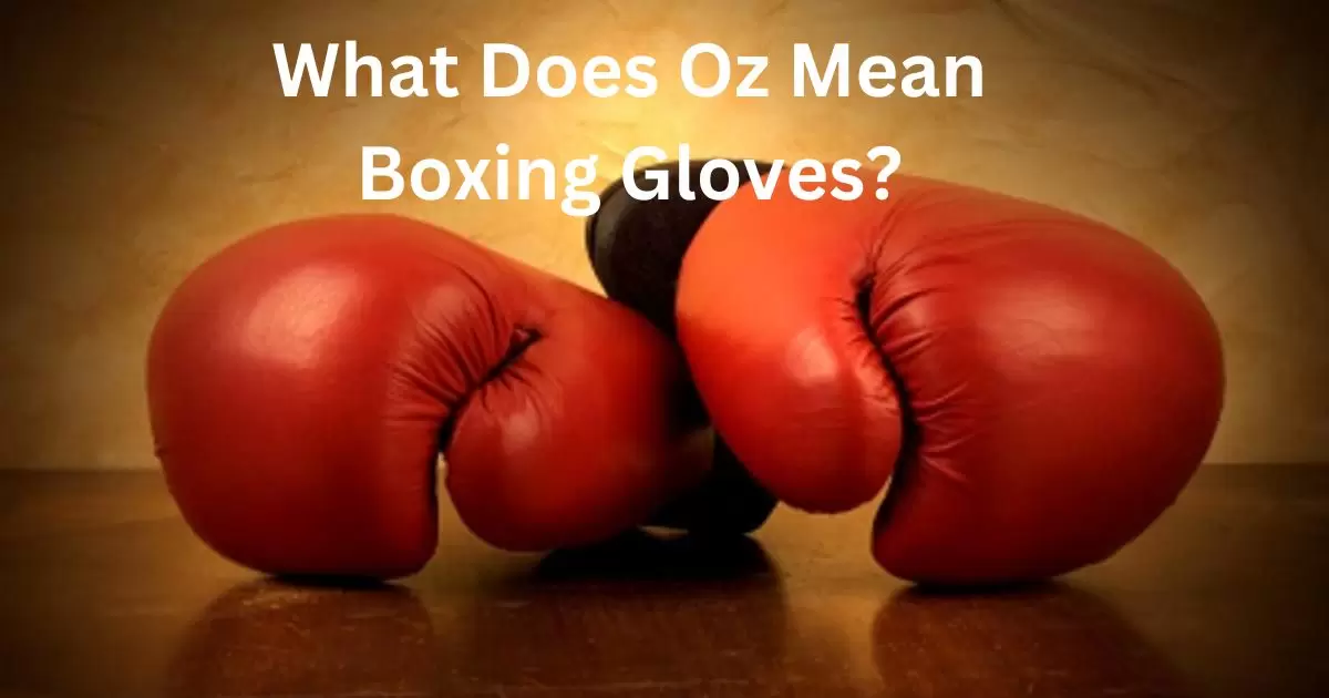 What Does Oz Mean Boxing Gloves?