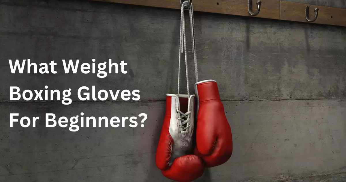 What Weight Boxing Gloves For Beginners?